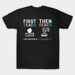 First Teach Then Beach I Am Earning A Summer Break T-Shirt